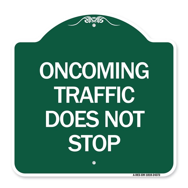Signmission Oncoming Traffic Does Not Stop, Green & White Aluminum Architectural Sign, 18" x 18", GW-1818-24373 A-DES-GW-1818-24373 - main